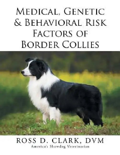 Medical, Genetic & Behavioral Risk Factors of Border Collies by DVM Ross D. Clark
