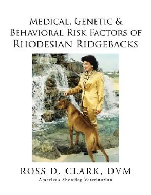 Medical, Genetic & Behavioral Risk Factors of Rhodesian Ridgebacks by DVM Ross D. Clark