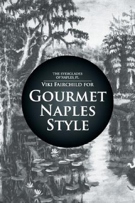 Gourmet Naples Style by Viki Fairchild