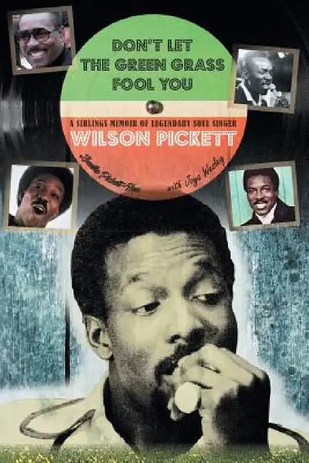 Don't Let the Green Grass Fool you: A Siblings Memoir of Legendary Soul Singer Wilson Pickett by Louella Pickett-New