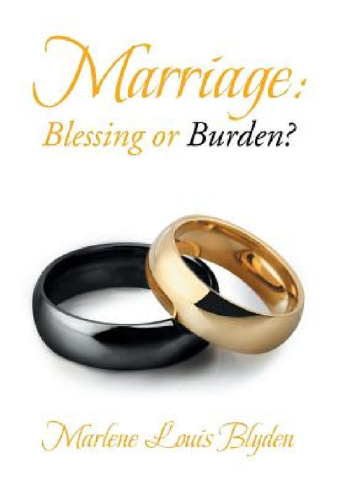Marriage: Blessing or Burden? by Marlene Louis Blyden