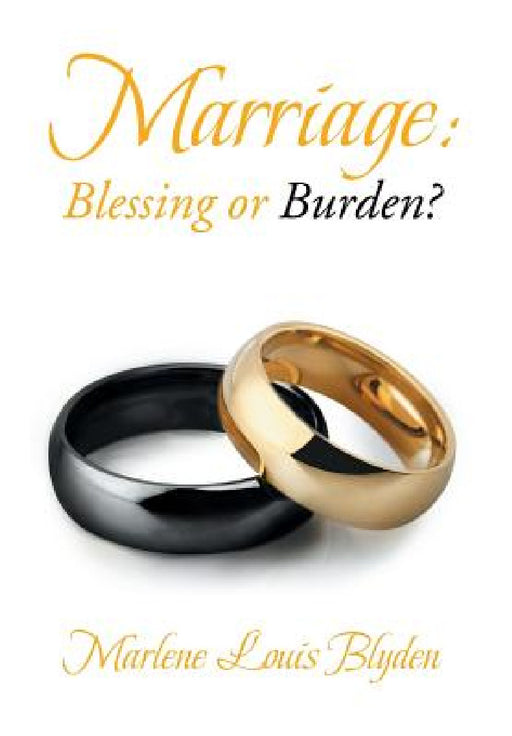 Marriage: Blessing or Burden? by Marlene Louis Blyden