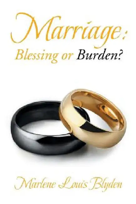 Marriage: Blessing or Burden? by Marlene Louis Blyden