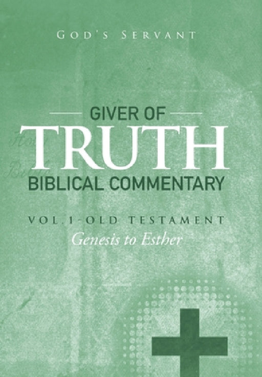 Giver of Truth Biblical Commentary-Vol. 1: Old Testament by God's Servant