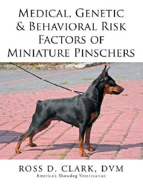 Medical, Genetic & Behavioral Risk Factors of Miniature Pinschers by DVM Ross D. Clark