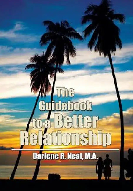 The Guidebook to a Better Relationship by M. a. Darlene R. Neal
