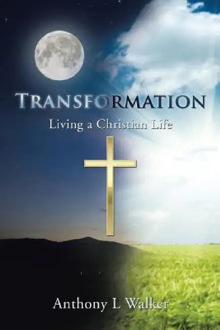 Transformation: Living a Christian Life by Anthony L. Walker