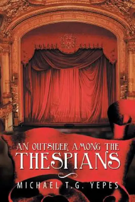 An Outsider Among the Thespians by Michael T. G. Yepes