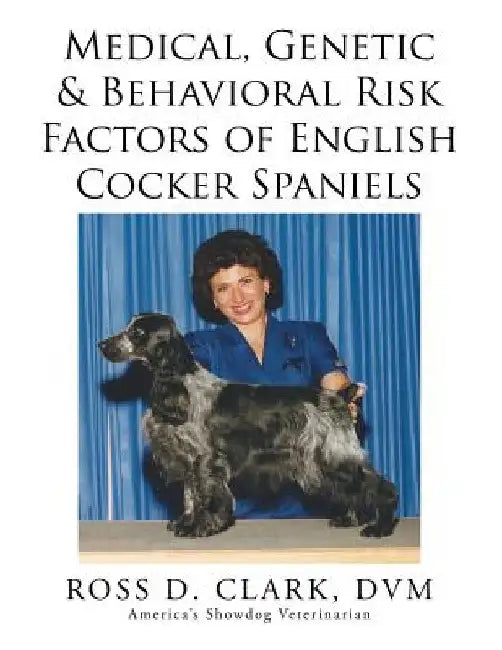Medical, Genetic & Behavioral Risk Factors of English Cocker Spaniels by DVM Ross D. Clark