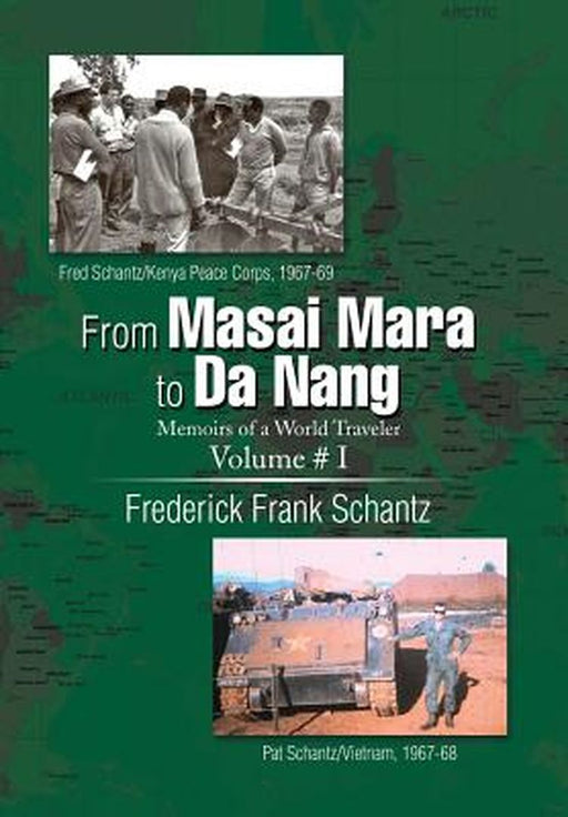From Masai Mara to Da Nang: Memoirs of a World Traveler by Schantz Frederick Frank