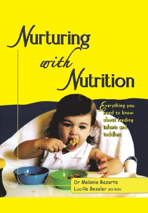 Nurturing with Nutrition: Everything You Need to Know About Feeding Infants and Toddlers by Melanie Bazarte, Lucille Beseler Rdn