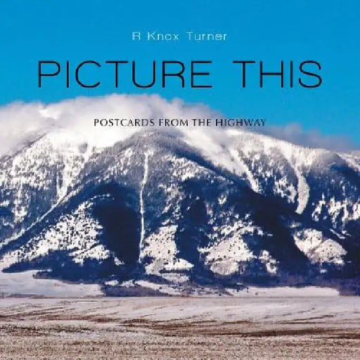 Picture This: Postcards from the Highway by R. Knox Turner