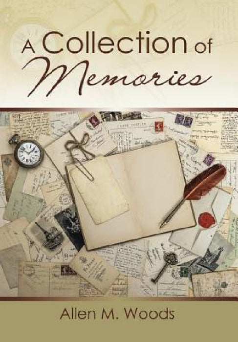 A Collection of Memories by Allen M. Woods