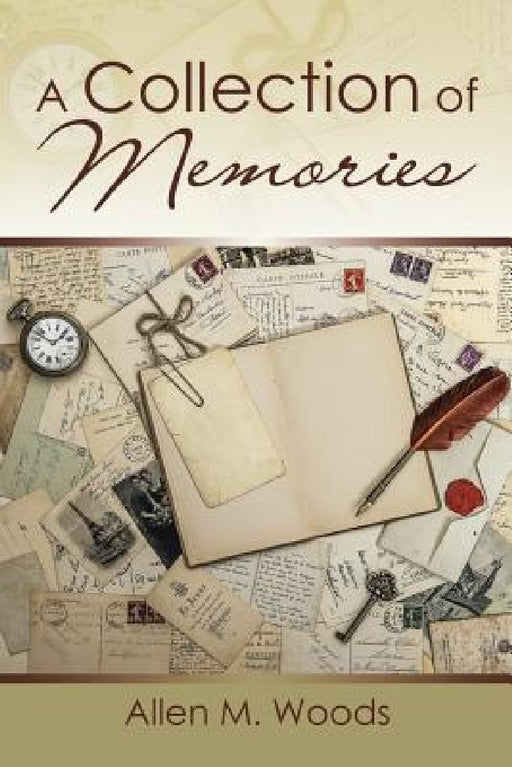 A Collection of Memories by Allen M. Woods