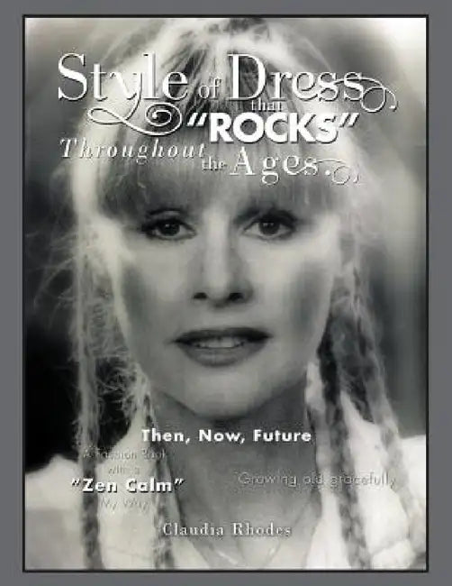 Style of Dress That "Rocks" Throughout the Ages.: Then, Now, Future by Claudia Rhodes