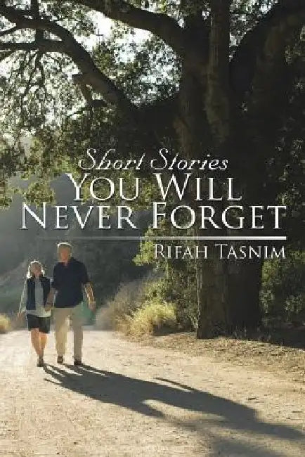 Short Stories You Will Never Forget by Rifah Tasnim