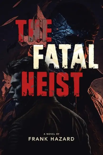 The Fatal Heist by Frank Hazard