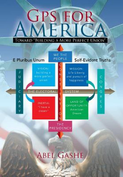GPS for America: Toward "Building a More Perfect Union" by Abel Gashe