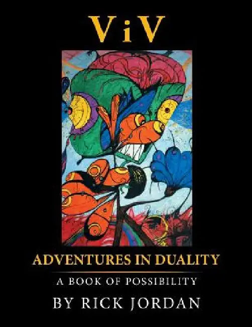 ViV: Adventures in Duality: A Book of Possibility by Rick Jordan
