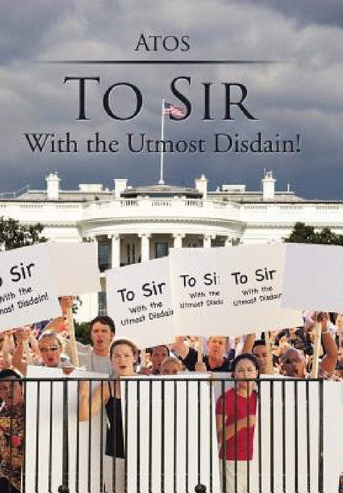 To Sir: With the Utmost Disdain! by Atos