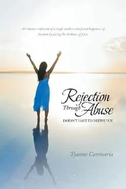 Rejection Through Abuse: Doesn't Have to Define You by Tyanne Cantuaria