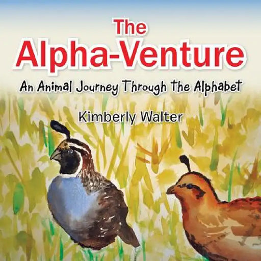 The Alpha-Venture: An Animal Journey Through the Alphabet by Kimberly Walter