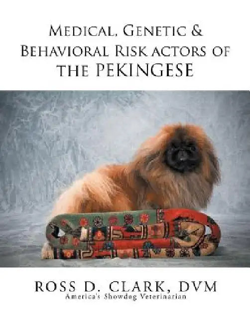 Medical, Genetic & Behavioral Risk Factors of the Pekingese by DVM Ross D. Clark