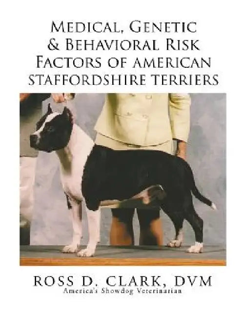 Medical, Genetic & Behavioral Risk Factors of American Staffordshire Terriers by DVM Ross D. Clark