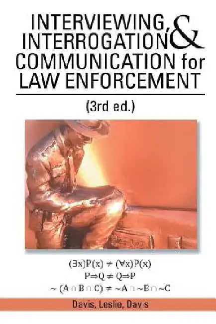 INTERVIEWING, INTERROGATION & COMMUNICATION for LAW ENFORCEMENT: (3rd Ed.) by Davis Leslie Davis