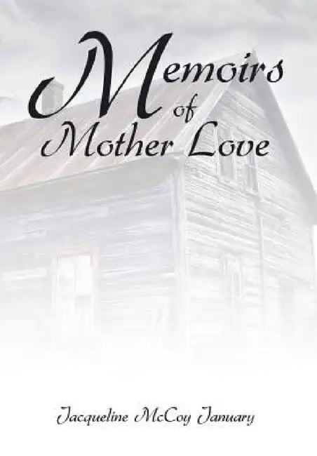 Memoirs of Mother Love by Jacqueline McCoy January