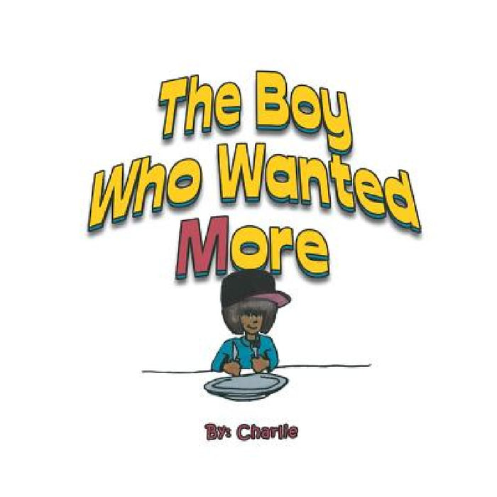 The Boy Who Wanted More by Magdalene George