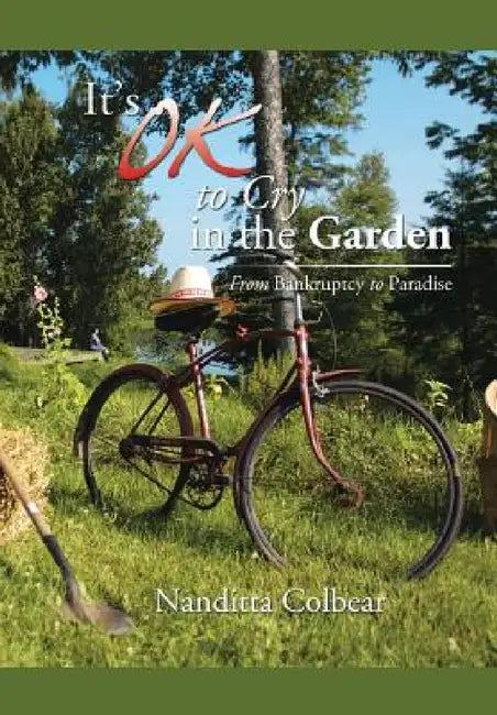 It's Ok to Cry in the Garden: From Bankruptcy to Paradise by Nanditta Colbear