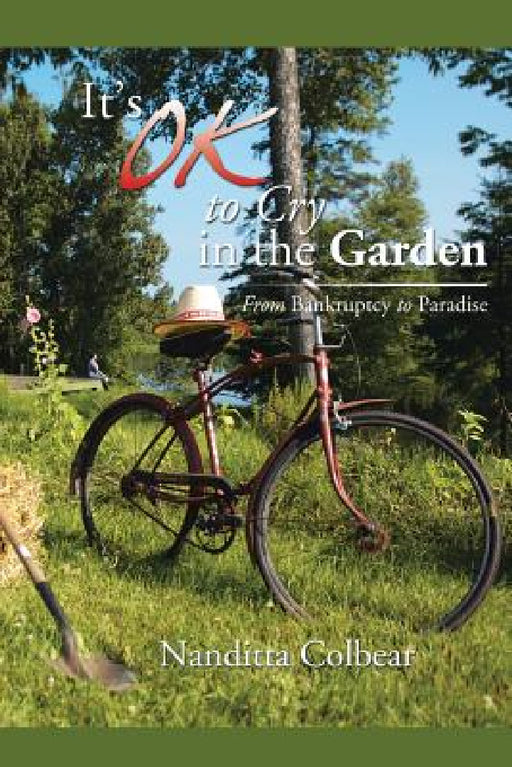 It's Ok to Cry in the Garden: From Bankruptcy to Paradise by Nanditta Colbear