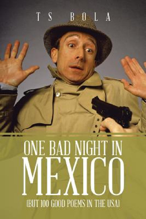 One Bad Night in Mexico: (But 100 Good Poems in the USA) by Ts Bola