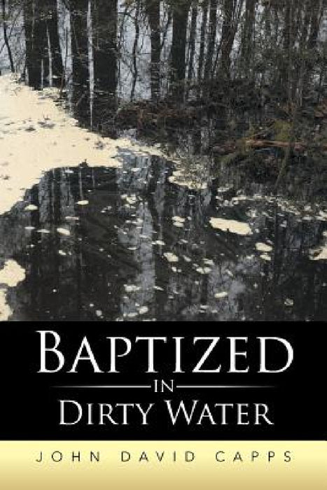 Baptized in Dirty Water by John David Capps