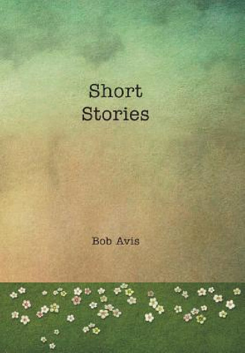 Short Stories by Bob Avis