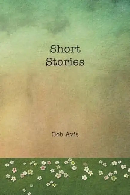 Short Stories by Bob Avis