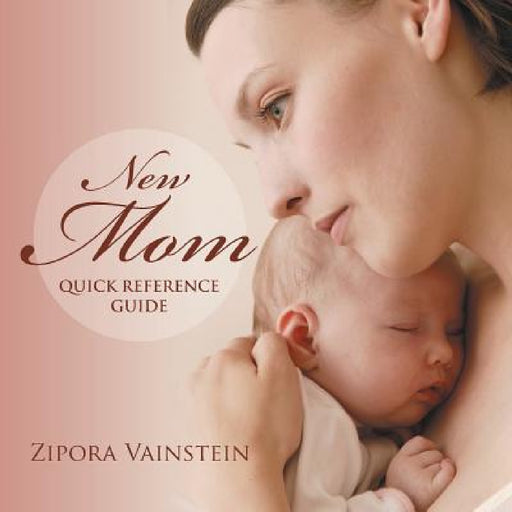 New Mom Quick Reference Guide by Zipora Vainstein