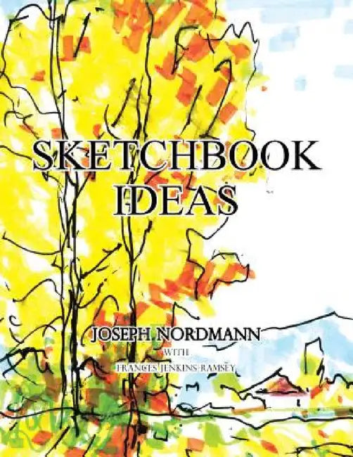 Sketchbook Ideas by Joseph Nordmann, Frances Ramsey