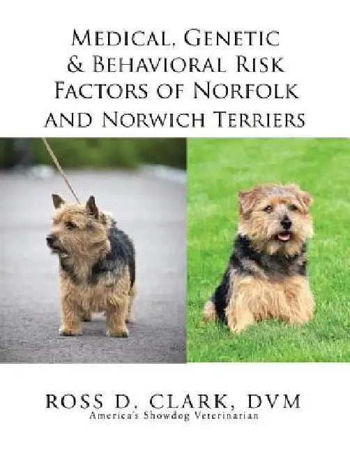 Medical, Genetic & Behavioral Risk Factors of Norfolk and Norwich Terriers by DVM Ross D. Clark