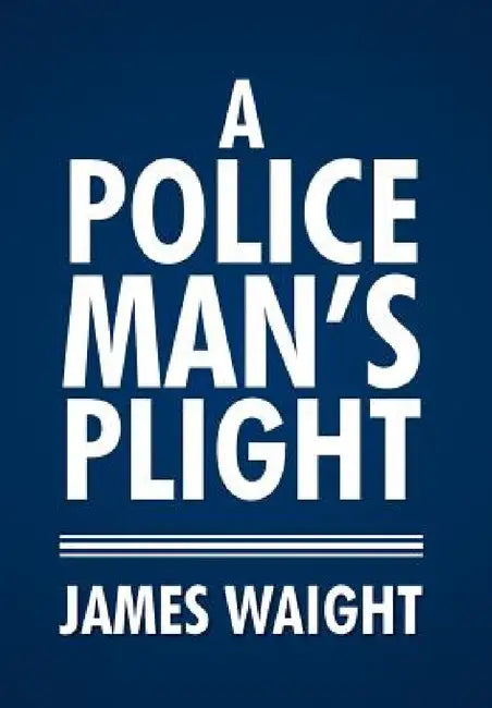 A Policeman's Plight by James Waight