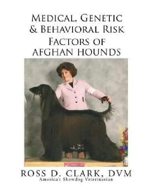 Medical, Genetic & Behavioral Risk Factors of Afghan Hounds by DVM Ross D. Clark