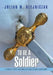 To Be A Soldier: A Selective American Military History by Julian M. Olejniczak