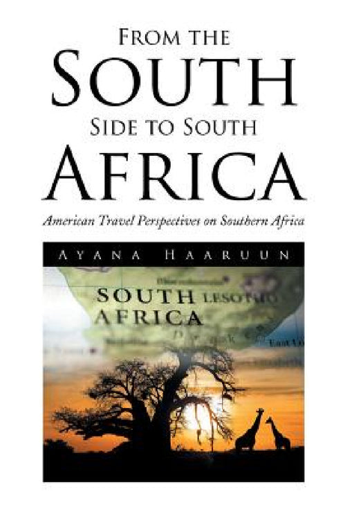 From the South Side to South Africa: American Travel Perspectives on Southern Africa by Ayana Haaruun