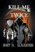 Kill Me Twice: (A John Cansler Novel - Book 2) by Burt H. Slaughter