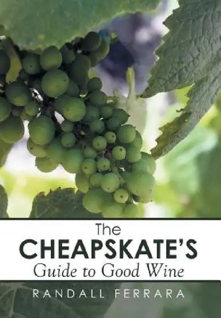 The Cheapsakes's Guide to Good Wine by Randall Ferrara