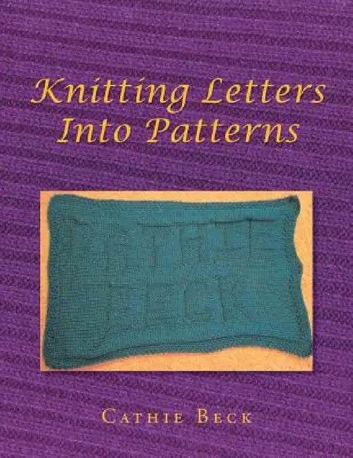 Knitting Letters into Patterns by Cathie Beck