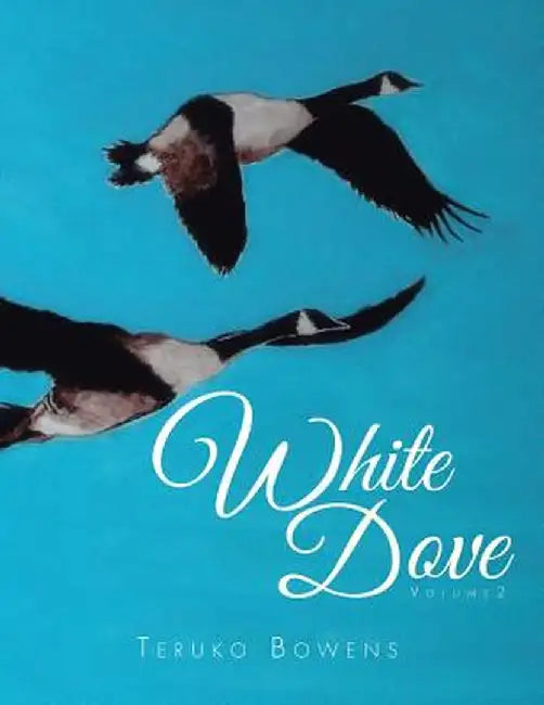 White Dove: Volume 2 by Teruko Bowens