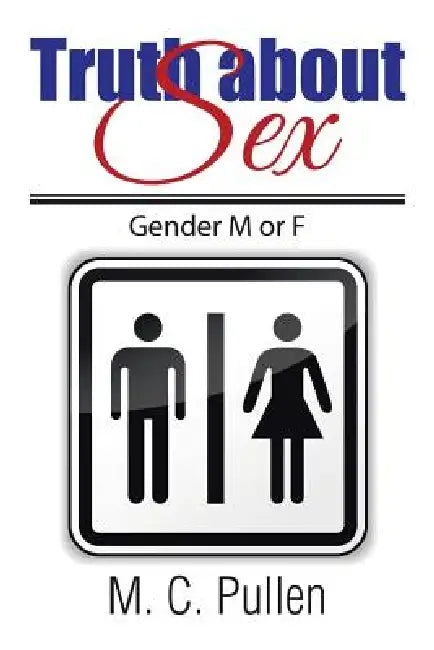 Truth about Sex: Gender M or F by M. C. Pullen