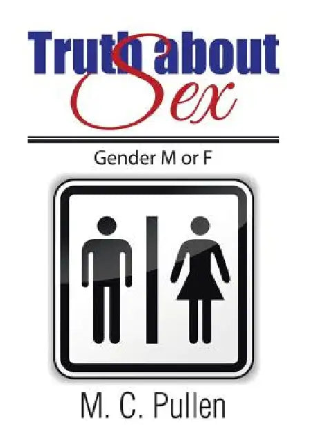 Truth about Sex: Gender M or F by M. C. Pullen